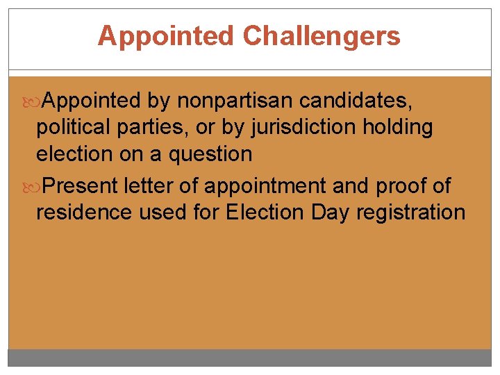 Appointed Challengers Appointed by nonpartisan candidates, political parties, or by jurisdiction holding election on