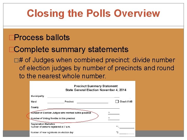 Closing the Polls Overview �Process ballots �Complete summary statements �# of Judges when combined