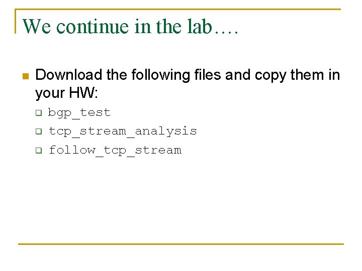 We continue in the lab…. n Download the following files and copy them in
