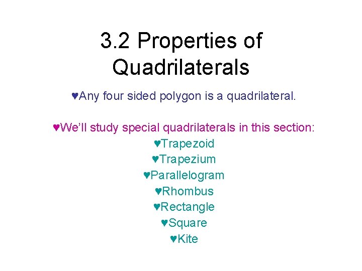 3. 2 Properties of Quadrilaterals ♥Any four sided polygon is a quadrilateral. ♥We’ll study