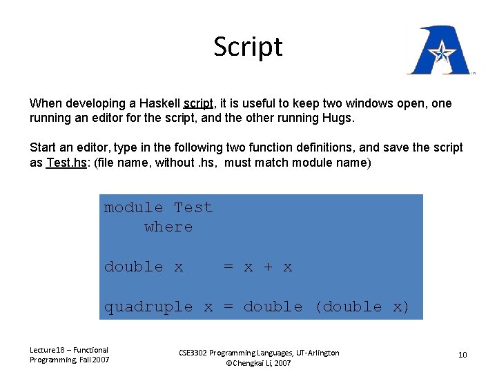 Script When developing a Haskell script, it is useful to keep two windows open,