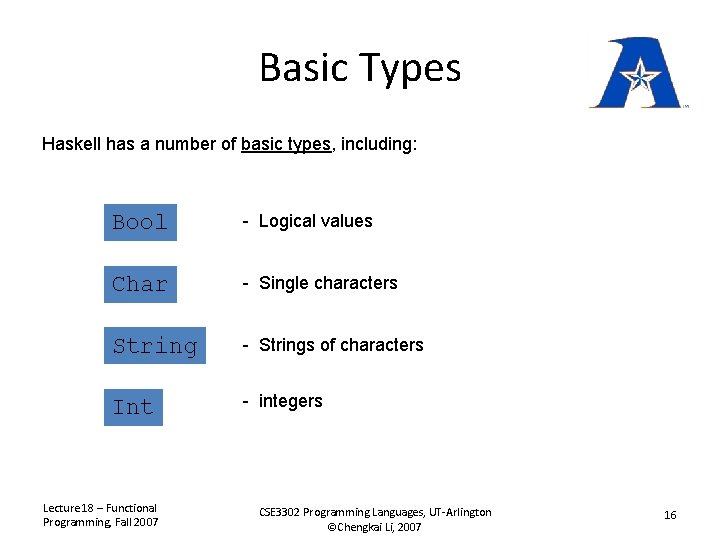 Basic Types Haskell has a number of basic types, including: Bool - Logical values