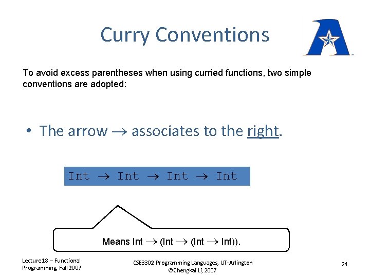 Curry Conventions To avoid excess parentheses when using curried functions, two simple conventions are