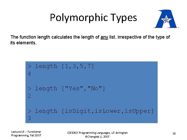 Polymorphic Types The function length calculates the length of any list, irrespective of the