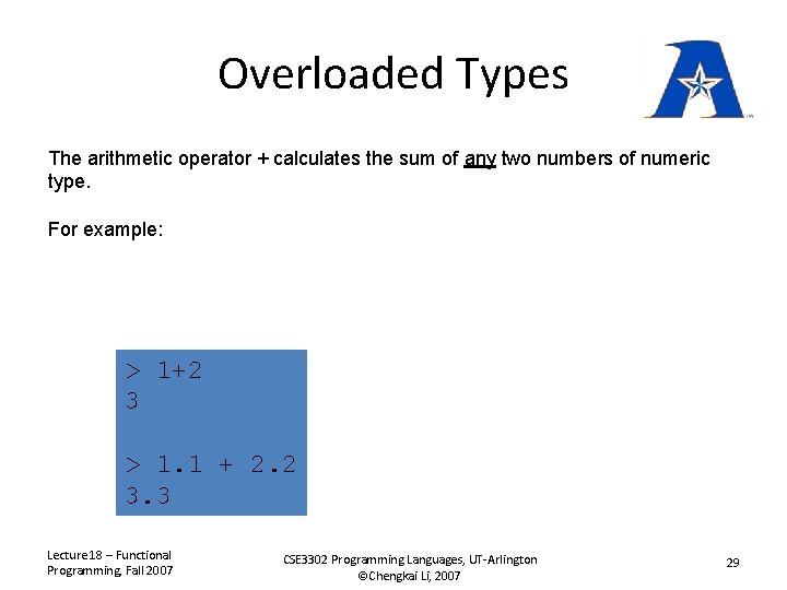 Overloaded Types The arithmetic operator + calculates the sum of any two numbers of