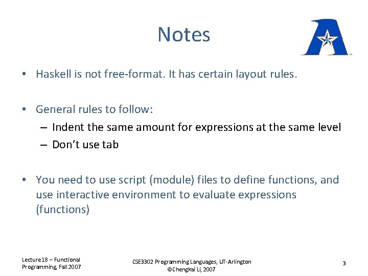 Notes • Haskell is not free-format. It has certain layout rules. • General rules