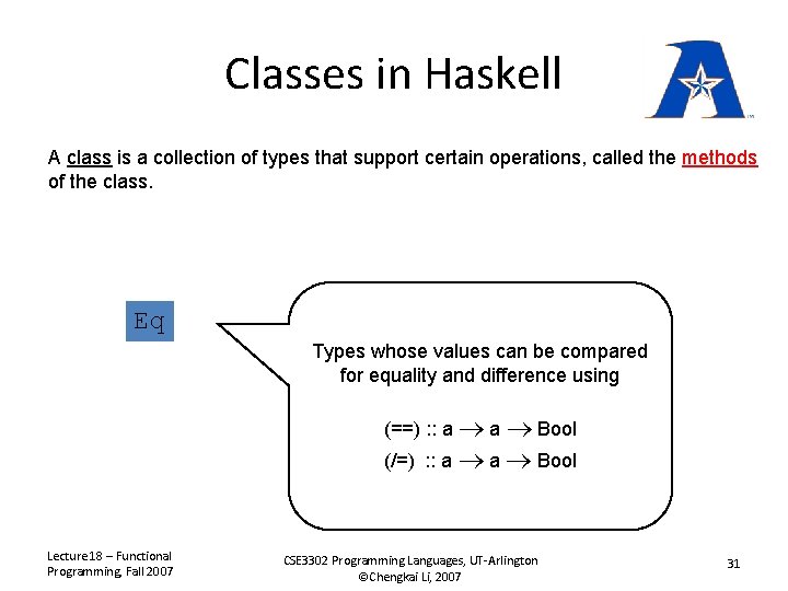 Classes in Haskell A class is a collection of types that support certain operations,