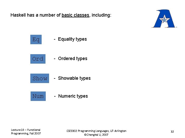 Haskell has a number of basic classes, including: Eq - Equality types Ord -