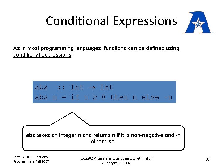 Conditional Expressions As in most programming languages, functions can be defined using conditional expressions.