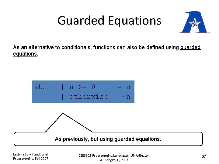 Guarded Equations As an alternative to conditionals, functions can also be defined using guarded