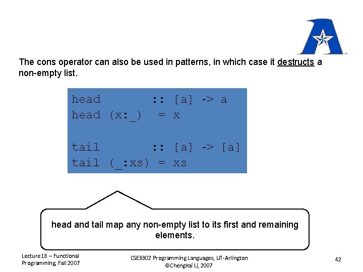 The cons operator can also be used in patterns, in which case it destructs