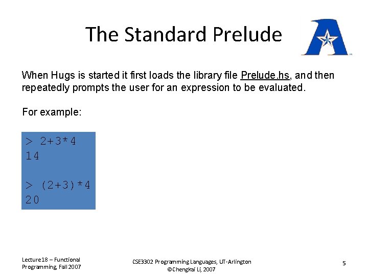 The Standard Prelude When Hugs is started it first loads the library file Prelude.