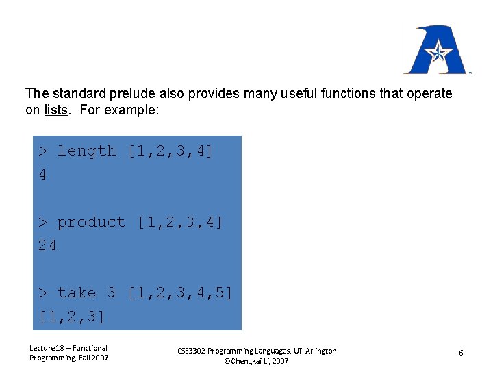 The standard prelude also provides many useful functions that operate on lists. For example: