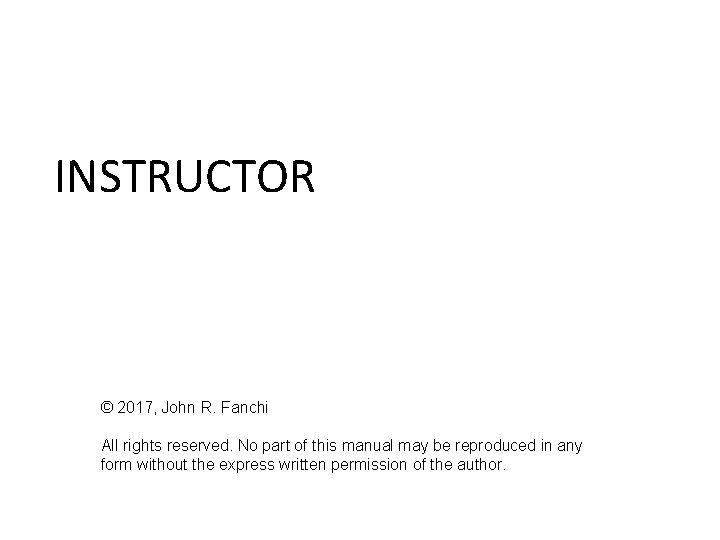 INSTRUCTOR © 2017, John R. Fanchi All rights reserved. No part of this manual