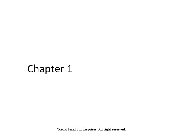 Chapter 1 © 2016 Fanchi Enterprises. All right reserved. 