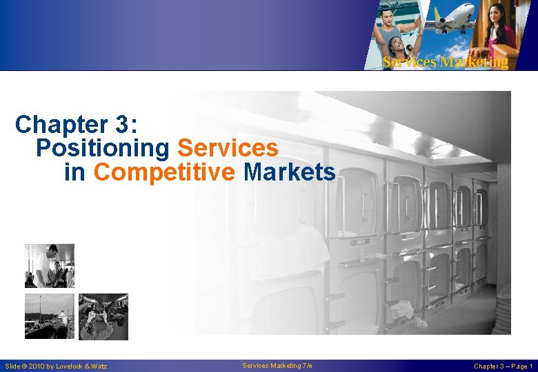 Services Marketing Chapter 3: Positioning Services in Competitive Markets Slide © 2010 by Lovelock Services Marketing Chapter 3: Positioning Services in Competitive Markets Slide © 2010 by Lovelock