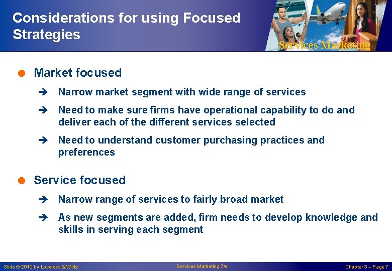 Considerations for using Focused Strategies Services Marketing = Market focused è Narrow market segment Considerations for using Focused Strategies Services Marketing = Market focused è Narrow market segment