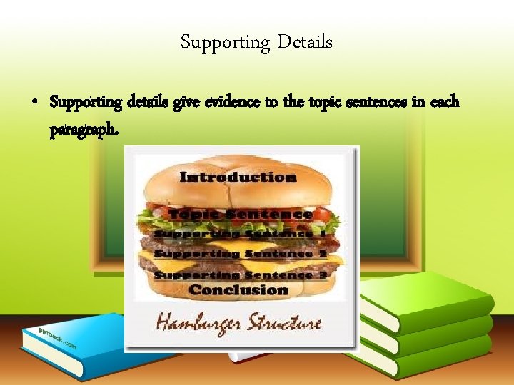 Supporting Details • Supporting details give evidence to the topic sentences in each paragraph.