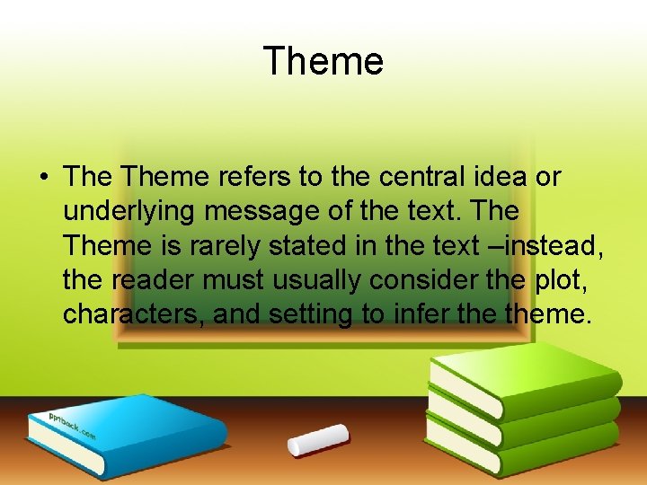 Theme • Theme refers to the central idea or underlying message of the text.