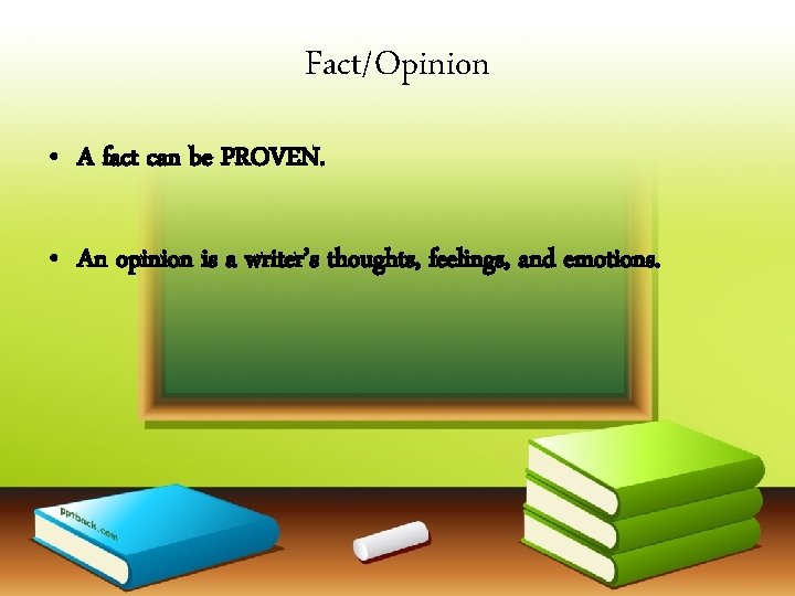 Fact/Opinion • A fact can be PROVEN. • An opinion is a writer’s thoughts,