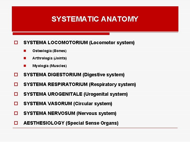 SYSTEMATIC ANATOMY o SYSTEMA LOCOMOTORIUM (Locomotor system) n Osteologia (Bones) n Arthrologia (Joints) n