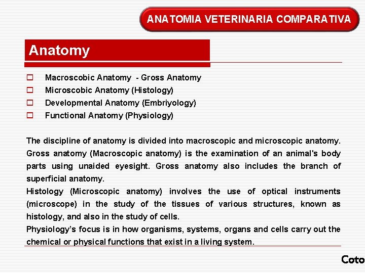 ANATOMIA VETERINARIA COMPARATIVA Anatomy o Macroscobic Anatomy - Gross Anatomy o Microscobic Anatomy (Histology)