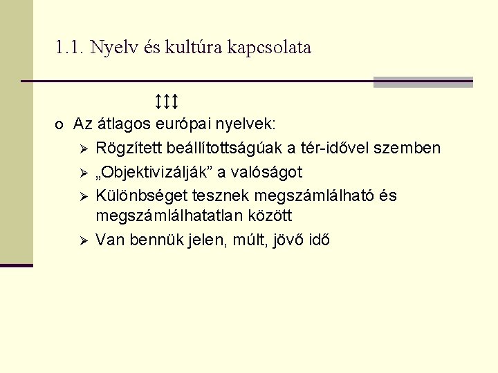 1. 1. Nyelv és kultúra kapcsolata ↕↕↕ o Az átlagos európai nyelvek: Ø Rögzített