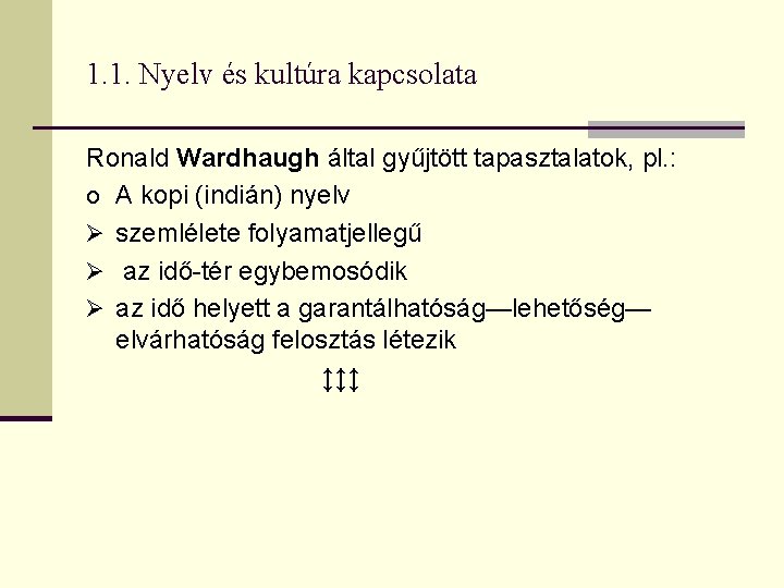 1. 1. Nyelv és kultúra kapcsolata Ronald Wardhaugh által gyűjtött tapasztalatok, pl. : o