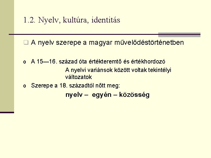 1. 2. Nyelv, kultúra, identitás q A nyelv szerepe a magyar művelődéstörténetben o A 1. 2. Nyelv, kultúra, identitás q A nyelv szerepe a magyar művelődéstörténetben o A