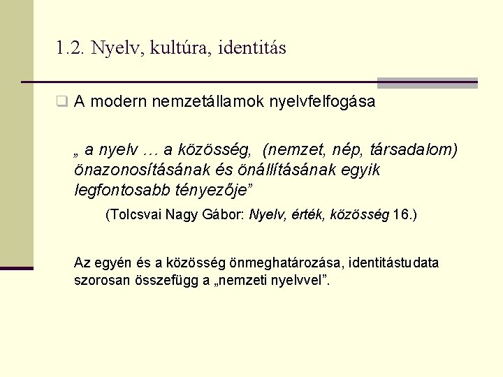 1. 2. Nyelv, kultúra, identitás q A modern nemzetállamok nyelvfelfogása „ a nyelv …