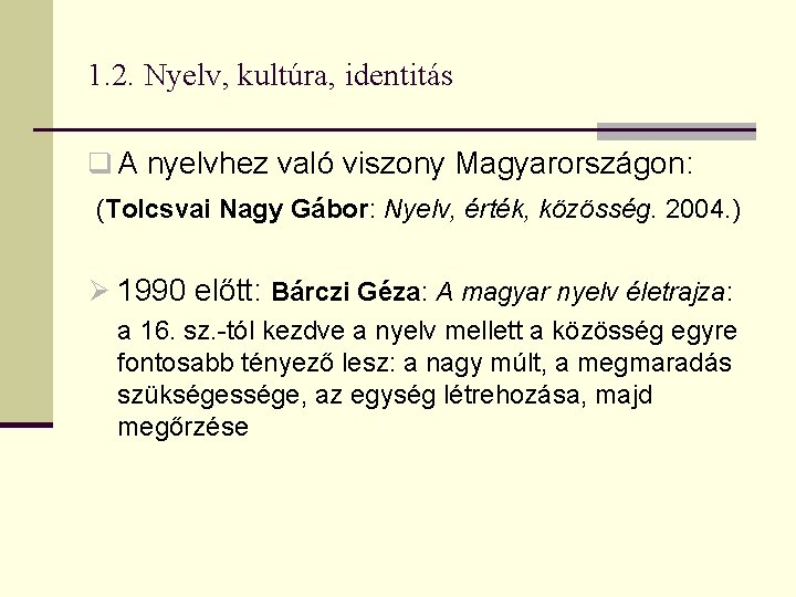 1. 2. Nyelv, kultúra, identitás q A nyelvhez való viszony Magyarországon: (Tolcsvai Nagy Gábor: