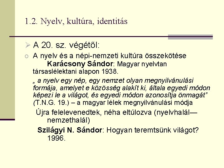 1. 2. Nyelv, kultúra, identitás Ø A 20. sz. végétől: o A nyelv és