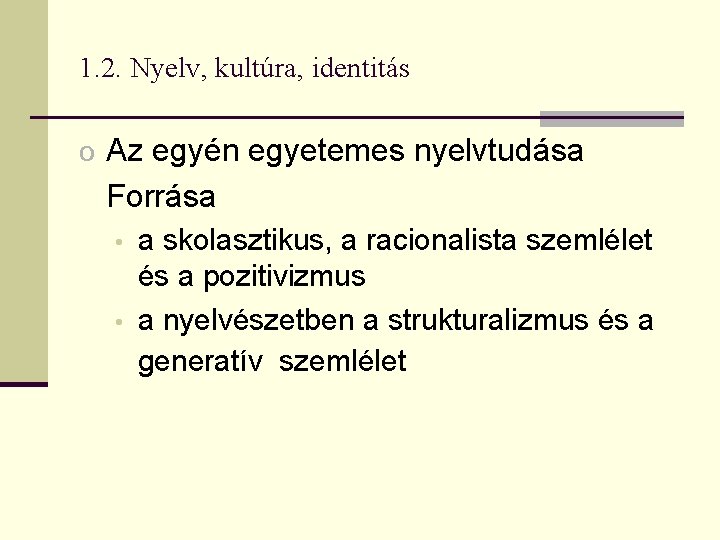 1. 2. Nyelv, kultúra, identitás o Az egyén egyetemes nyelvtudása Forrása • • a