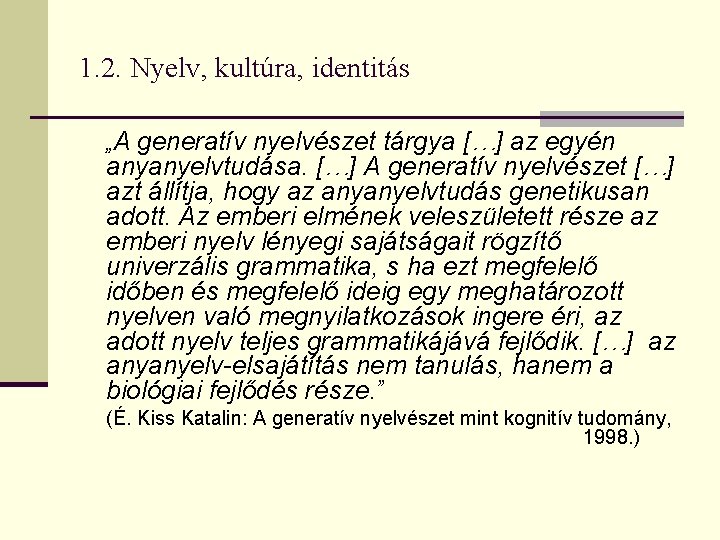 1. 2. Nyelv, kultúra, identitás „A generatív nyelvészet tárgya […] az egyén anyanyelvtudása. […]