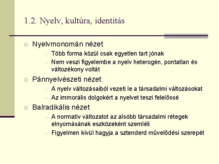 1. 2. Nyelv, kultúra, identitás o Nyelvmonomán nézet • • Több forma közül csak