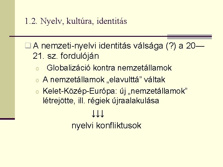 1. 2. Nyelv, kultúra, identitás q A nemzeti-nyelvi identitás válsága (? ) a 20—