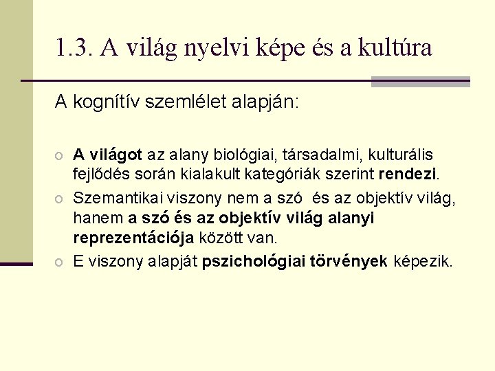 1. 3. A világ nyelvi képe és a kultúra A kognítív szemlélet alapján: o