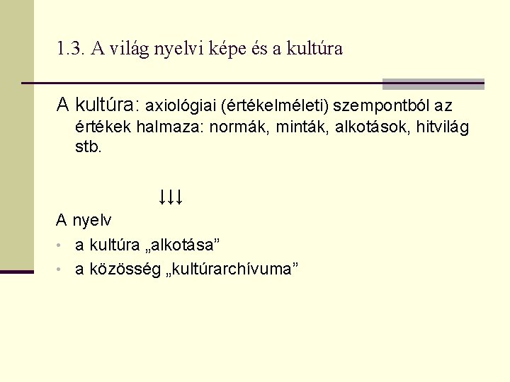 1. 3. A világ nyelvi képe és a kultúra A kultúra: axiológiai (értékelméleti) szempontból