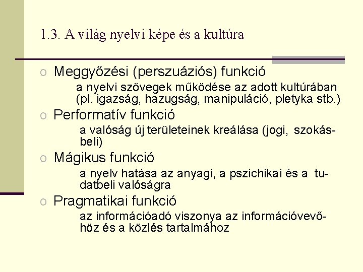 1. 3. A világ nyelvi képe és a kultúra o Meggyőzési (perszuáziós) funkció a 1. 3. A világ nyelvi képe és a kultúra o Meggyőzési (perszuáziós) funkció a