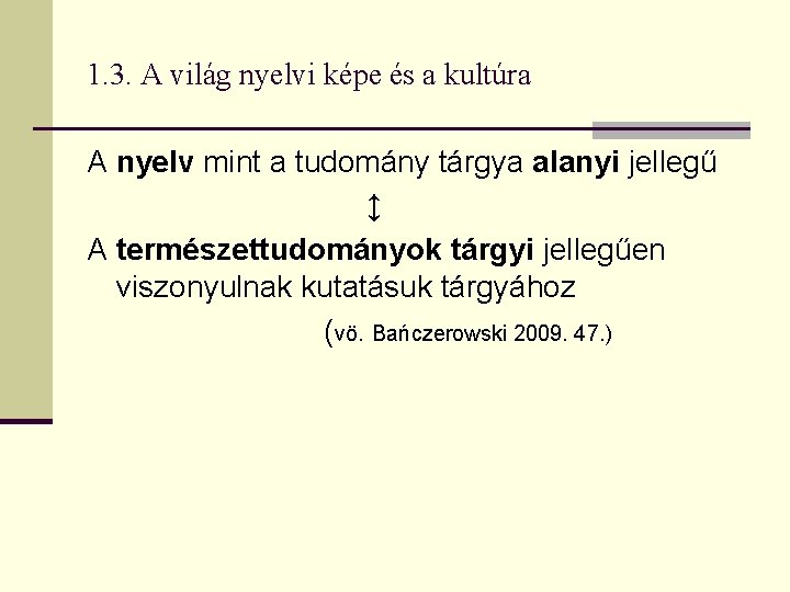 1. 3. A világ nyelvi képe és a kultúra A nyelv mint a tudomány