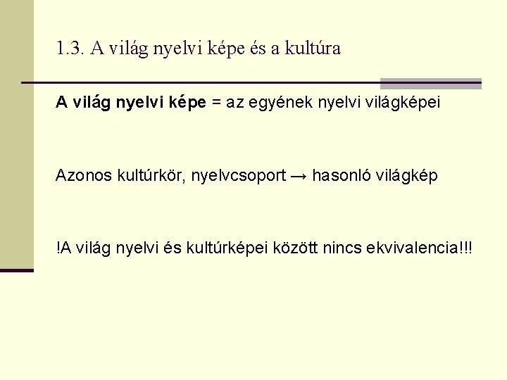 1. 3. A világ nyelvi képe és a kultúra A világ nyelvi képe = 1. 3. A világ nyelvi képe és a kultúra A világ nyelvi képe =