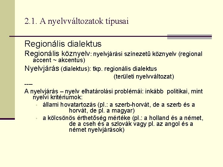 2. 1. A nyelvváltozatok típusai Regionális dialektus Regionális köznyelv: nyelvjárási színezetű köznyelv (regional accent