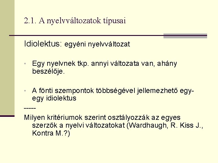 2. 1. A nyelvváltozatok típusai Idiolektus: egyéni nyelvváltozat • Egy nyelvnek tkp. annyi változata