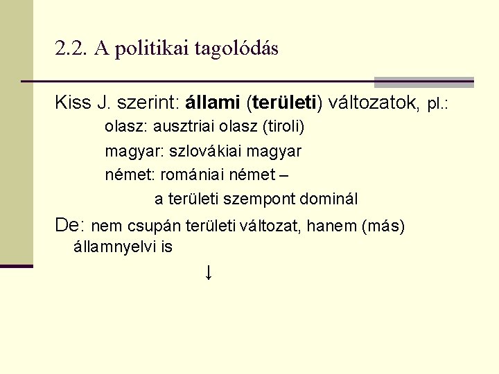 2. 2. A politikai tagolódás Kiss J. szerint: állami (területi) változatok, pl. : olasz: 2. 2. A politikai tagolódás Kiss J. szerint: állami (területi) változatok, pl. : olasz: