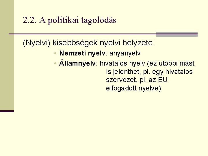 2. 2. A politikai tagolódás (Nyelvi) kisebbségek nyelvi helyzete: • Nemzeti nyelv: anyanyelv • 2. 2. A politikai tagolódás (Nyelvi) kisebbségek nyelvi helyzete: • Nemzeti nyelv: anyanyelv •