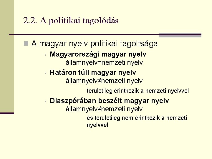 2. 2. A politikai tagolódás n A magyar nyelv politikai tagoltsága § § Magyarországi