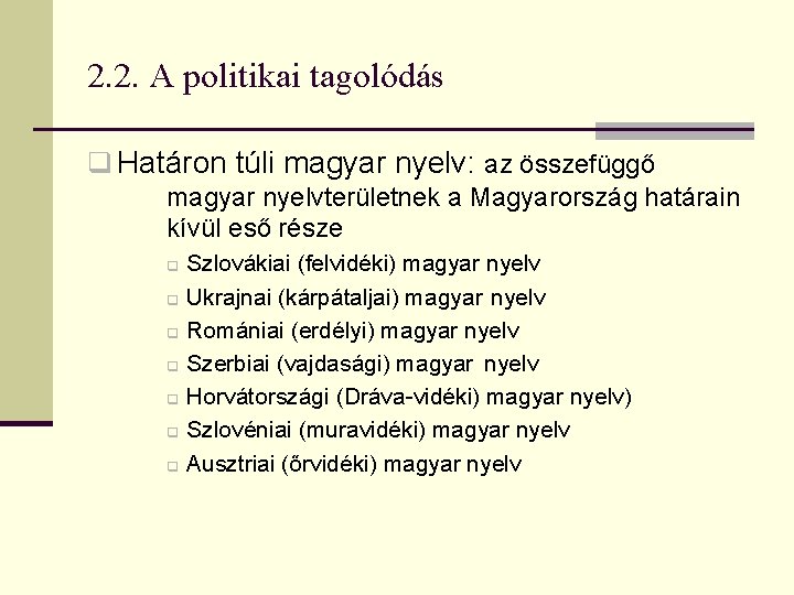2. 2. A politikai tagolódás q Határon túli magyar nyelv: az összefüggő magyar nyelvterületnek