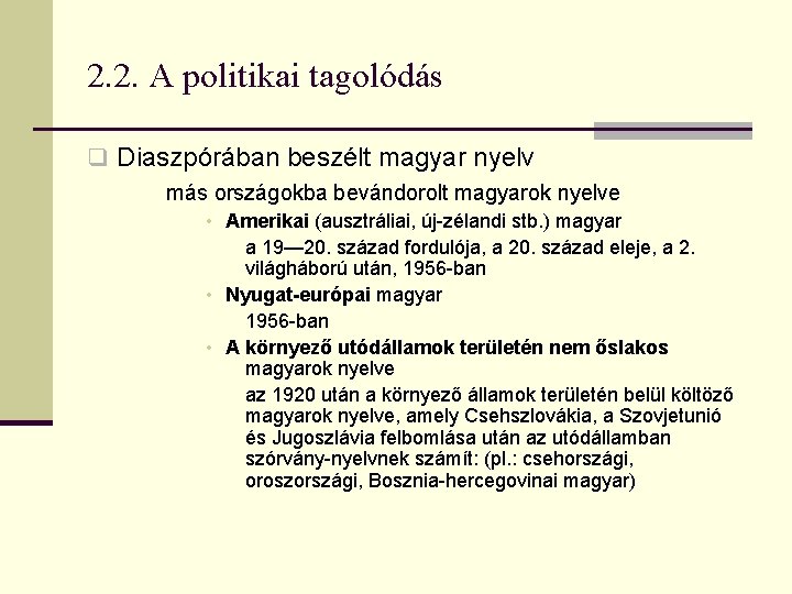 2. 2. A politikai tagolódás q Diaszpórában beszélt magyar nyelv más országokba bevándorolt magyarok 2. 2. A politikai tagolódás q Diaszpórában beszélt magyar nyelv más országokba bevándorolt magyarok
