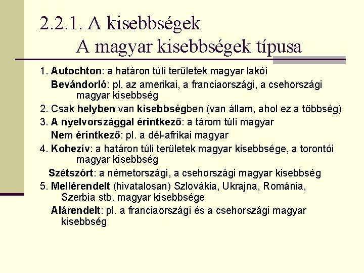 2. 2. 1. A kisebbségek A magyar kisebbségek típusa 1. Autochton: a határon túli 2. 2. 1. A kisebbségek A magyar kisebbségek típusa 1. Autochton: a határon túli