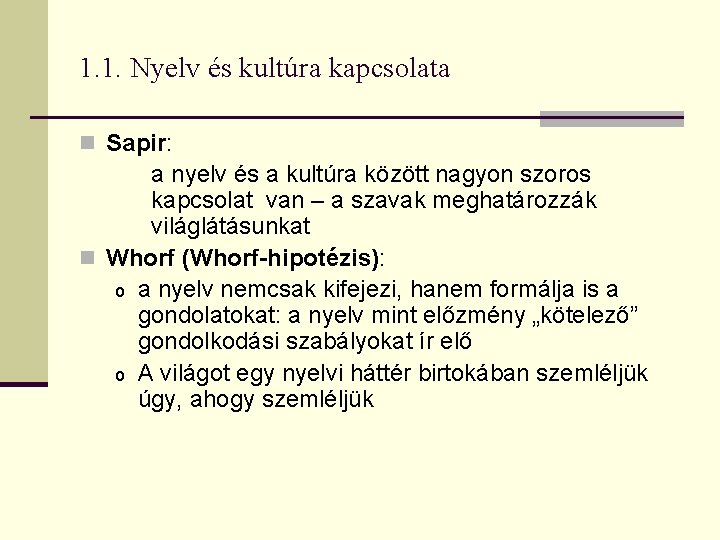 1. 1. Nyelv és kultúra kapcsolata n Sapir: a nyelv és a kultúra között